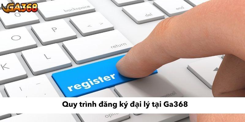 Quy trình đăng ký đại lý tại Ga368 nhanh chóng