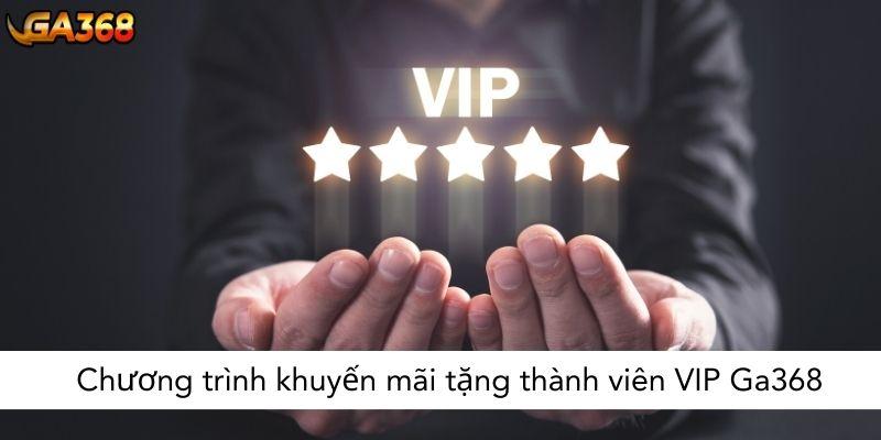 Chương trình khuyến mãi tặng thành viên VIP Ga368